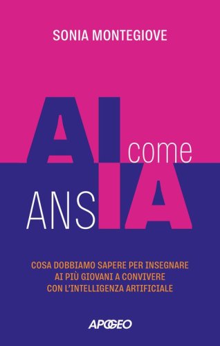 AI come ansIA. Cosa dobbiamo sapere per insegnare ai pi&ugrave; giovani a convivere con l'intelligenza artificiale