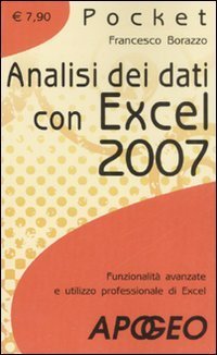 Analisi dei dati con Excel 2007. Funzionalit&agrave; avanzate e utilizzo professionale di Excel