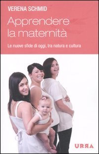 Apprendere la maternit&agrave;. Le nuove sfide di oggi, tra natura e cultura