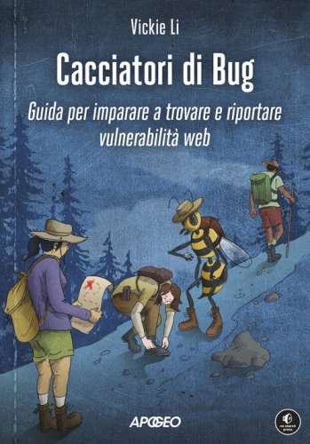Cacciatori di bug. Guida per imparare a trovare e riportare vulnerabilit&agrave; web