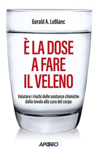 &Egrave; la dose a fare il veleno. Valutare i rischi delle sostanze chimiche dalla tavola alla cura del corpo