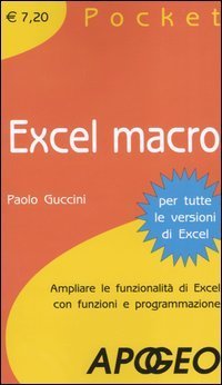Excel macro. Ampliare le funzionalit&agrave; di Excel con funzioni e programmazione