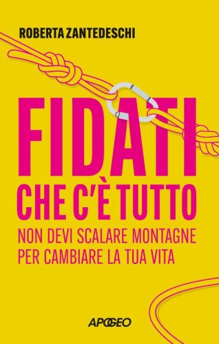 Fidati che c'&egrave; tutto. Non devi scalare montagne per cambiare la tua vita