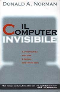 Il computer invisibile. La tecnologia migliore &egrave; quella che non si vede