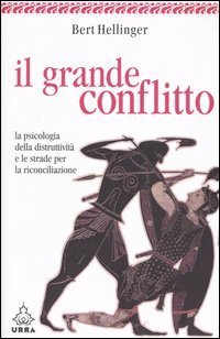 Il grande conflitto. La psicologia della distruttivit&agrave; e le strade per la riconciliazione