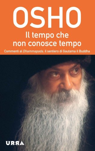 Il tempo che non conosce tempo. Commenti al Dhammapada, il sentiero di Gautama il Buddha - BUDDHA (IL). VOL. 7