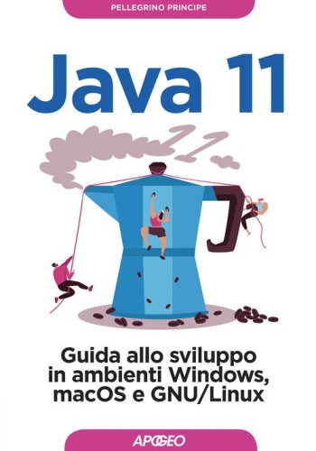 Java 11. Guida allo sviluppo in ambienti Windows, macOS e GNU/Linux