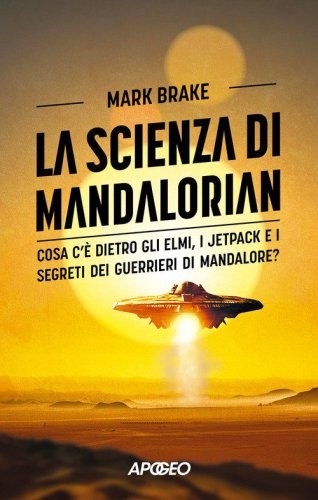 La scienza di Mandalorian. Cosa c'&egrave; dietro gli elmi, i jetpack e i segreti dei guerrieri di Mandalore?