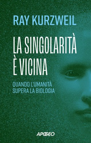 La singolarit&agrave; &egrave; vicina. Quando l'umanit&agrave; supera la biologia