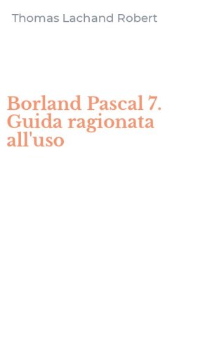 Borland Pascal 7. Guida ragionata all'uso