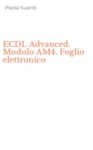 ECDL Advanced. Modulo AM4. Foglio elettronico