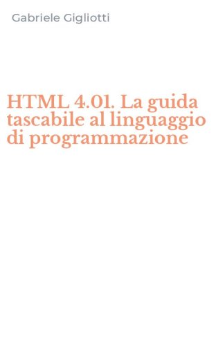 HTML 4.01. La guida tascabile al linguaggio di programmazione