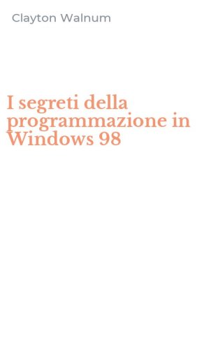 I segreti della programmazione in Windows 98