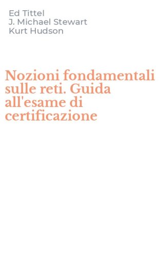 Nozioni fondamentali sulle reti. Guida all'esame di certificazione