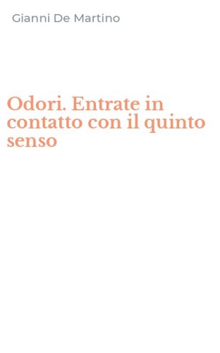 Odori. Entrate in contatto con il quinto senso