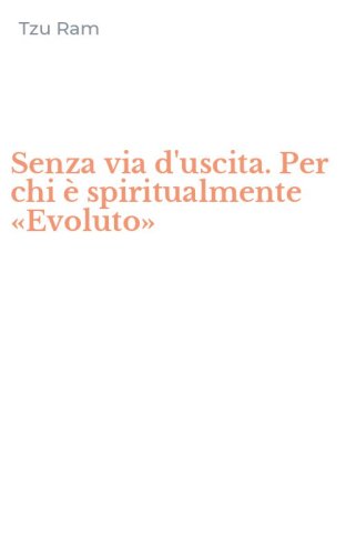 Senza via d'uscita. Per chi &egrave; spiritualmente &laquo;Evoluto&raquo;