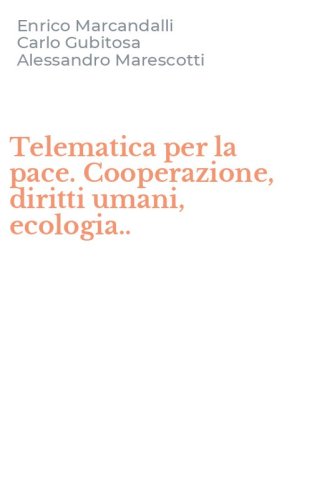 Telematica per la pace. Cooperazione, diritti umani, ecologia..