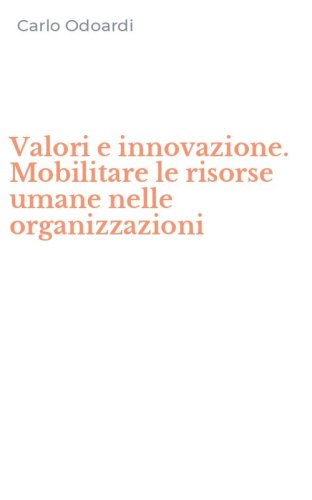 Valori e innovazione. Mobilitare le risorse umane nelle organizzazioni