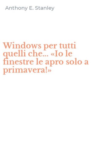 Windows per tutti quelli che... &laquo;Io le finestre le apro solo a primavera!&raquo;
