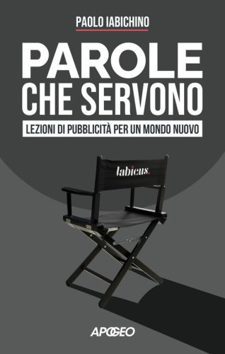 Parole che servono. Lezioni di pubblicit&agrave; per un mondo nuovo