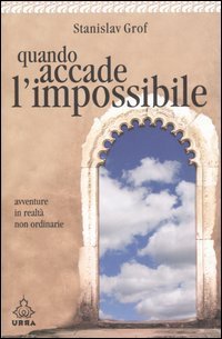 Quando accade l'impossibile. Avventure in realt&agrave; non ordinarie