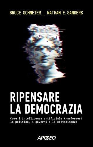 Ripensare la democrazia. Come l'intelligenza artificiale trasformer&agrave; la politica, i governi e la cittadinanza