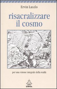 Risacralizzare il cosmo. Per una visione integrale della realt&agrave;