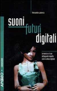 Suoni futuri digitali. La musica e il suo deflagrante impatto con la cultura digitale