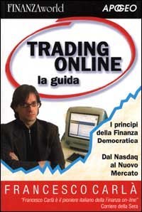 Trading online. La guida. I principi della finanza democratica. Dal Nasdaq al nuovo mercato