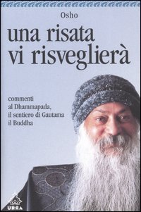 Una risata vi risveglier&agrave;. Commenti al Dhammapada, il sentiero di Gautama il Buddha