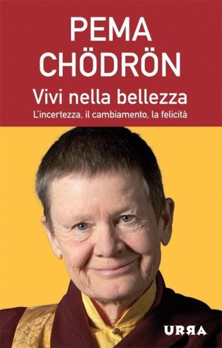Vivi nella bellezza. L'incertezza, il cambiamento, la felicit&agrave;