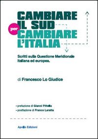 Cambiare il Sud per cambiare l'Italia. Scritti sulla questione meridionale italiana ed europea - ITALIANA ED EUROPEA