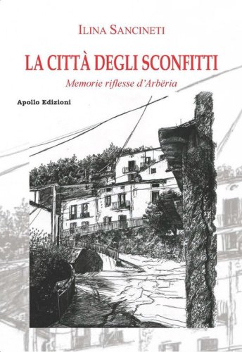 La citt&agrave; degli sconfitti. Memorie riflesse d'Arb&euml;ria