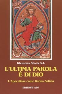 L'ultima parola &egrave; di Dio. L'Apocalisse come buona notizia