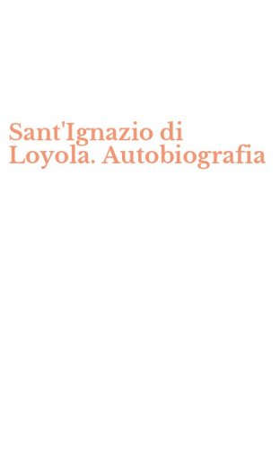 Sant'Ignazio di Loyola. Autobiografia