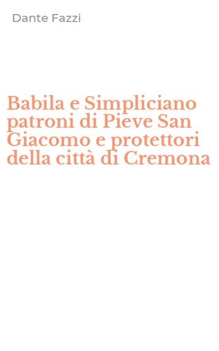 Babila e Simpliciano patroni di Pieve San Giacomo e protettori della citt&agrave; di Cremona