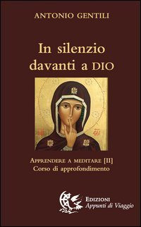 In silenzio davanti a Dio. Apprendere a meditare - APPROFONDIMENTO