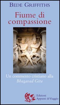 Fiume di compassione. Un commento cristiano alla &laquo;Bhagavad Gita&raquo;