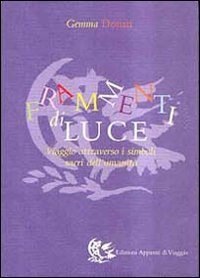 Frammenti di luce. Viaggio attraverso i simboli sacri dell'umanit&agrave;