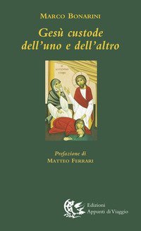 Ges&ugrave; custode dell'uno e dell'altro