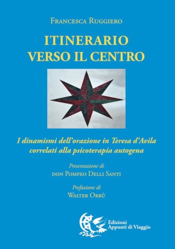 Itinerario verso il centro. I dinamismi dell'orazione in Teresa d'Avila correlati alla psicoterapia autogena