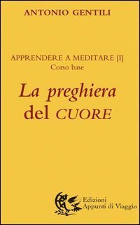La preghiera del cuore. Apprendere a meditare