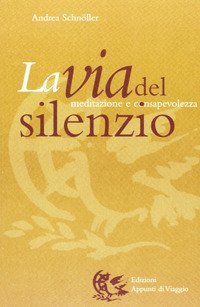 La via del silenzio. Meditazione e consapevolezza