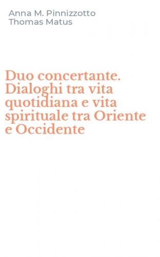 Duo concertante. Dialoghi tra vita quotidiana e vita spirituale tra Oriente e Occidente