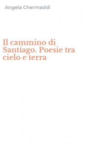Il cammino di Santiago. Poesie tra cielo e terra
