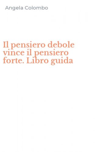 Il pensiero debole vince il pensiero forte. Libro guida