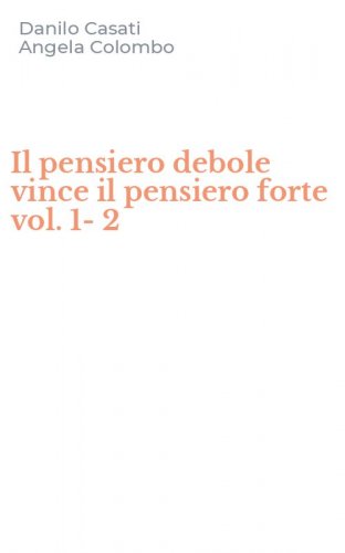 Il pensiero debole vince il pensiero forte vol. 1-2