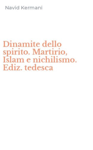 Dinamite dello spirito. Martirio, Islam e nichilismo. Ediz. tedesca