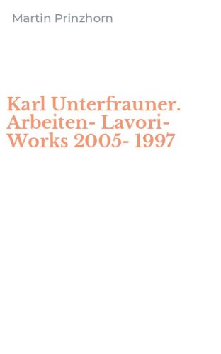 Karl Unterfrauner. Arbeiten-Lavori-Works 2005-1997