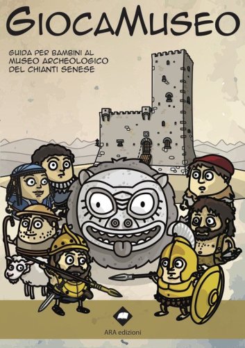 Giocamuseo. Guida per bambini al Museo Archeologico del Chianti senese